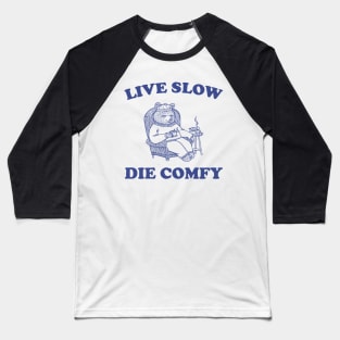 Live Slow Die Comfy T-Shirt, Bear Funny Meme 90s Baseball T-Shirt